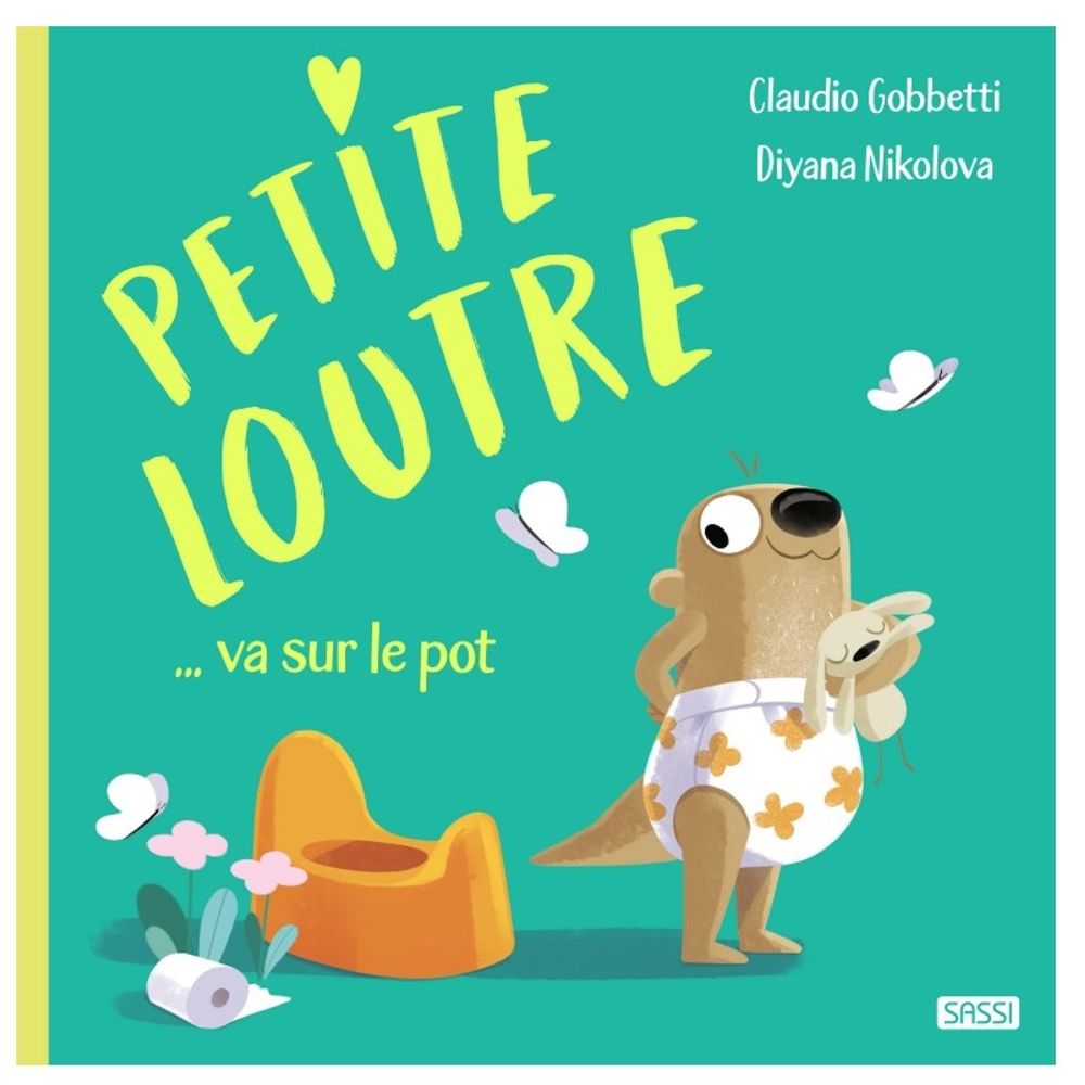 Livre Petite Loutre va sur le pot C. Gobbetti et D. Nikolova - Editions Sassi junior